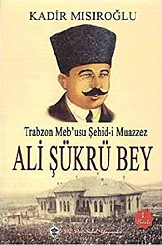 Trabzon Meb'usu Şehid-i Muazzez Ali Şükrü Bey indir