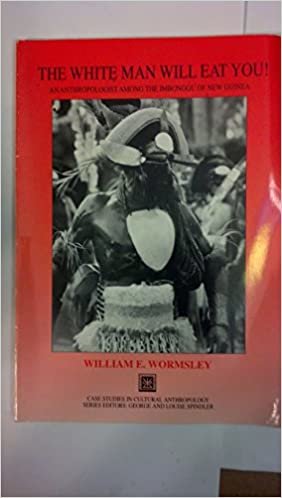 The White Man Will Eat You!: An Anthropologist Among the Imbonggu of New Guinea (Case Studies in Cultural Anthropology)