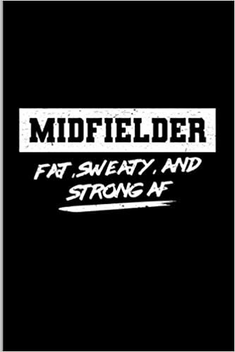 Midfielder Fat, Sweaty, And Strong AF: Soccer Sports Football Players Gift Wide Ruled Lined Notebook - 120 Pages 6x9 Composition