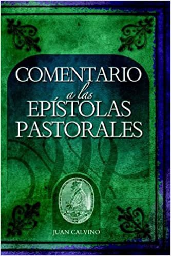Comentario a Las Epistolas Pastorales (Commentary on the Pastoral Epistles) (Commentaries by John Calvin)
