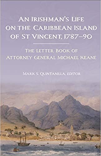 An Irishman's life on the Caribbean island of St Vincent, 1787-90: The letter book of Attorney General Michael Keane
