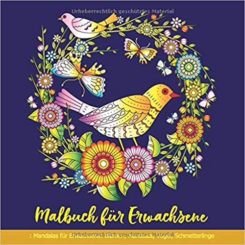 Malbuch für Erwachsene: Mandalas für Erwachsene: Blumen, Mandalas, Vögel, Schmetterlinge: Mandala Malbuch für Erwachsene Anti-Stress, Entspannung, Meditation, Glück