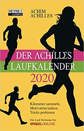 Der Achilles-Laufkalender 2020: Kilometer sammeln, Motivation tanken, Tricks probieren - Taschenkalender