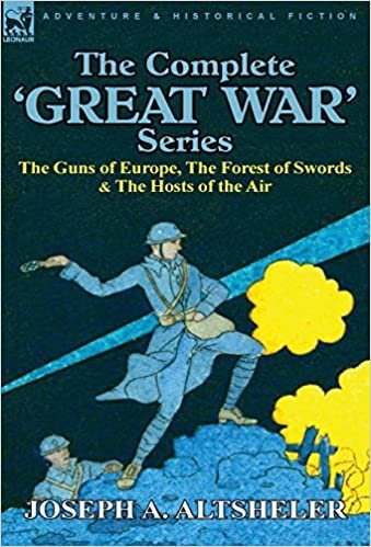 The Complete 'Great War' Series: The Guns of Europe, the Forest of Swords & the Hosts of the Air