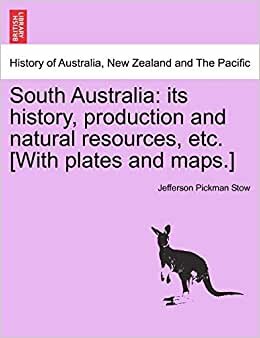 South Australia: its history, production and natural resources, etc. [With plates and maps.] indir