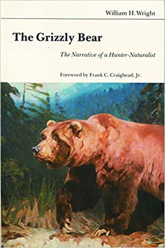 The Grizzly Bear: The Narrative of a Hunter-Naturalist indir
