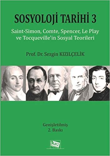Sosyoloji Tarihi - 3: Saint-Simon, Comte, Spencer, Le Play ve Tocqueville'nin Sosyal Teorileri