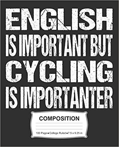 English Is Important But Cycling Is Importanter Composition: College Ruled Notebook indir