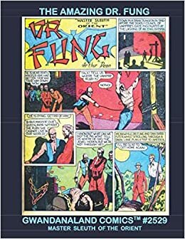 The Amazing Dr. Fung: Gwandanaland Comics #2529 -- Master Sleuth Of The Orient-- Exciting Detective Action Comics from the Golden Age