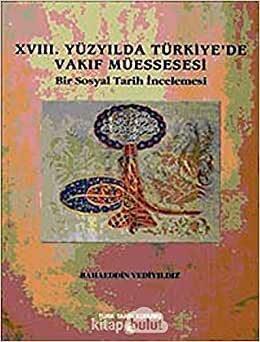 18. Yüzyılda Türkiye’de Vakıf Müessesesi: Bir Sosyal Tarih İncelemesi