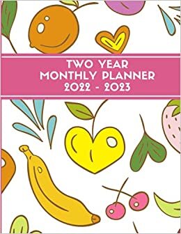 2022-2023 Two Year Monthly Planner Fruits: 2022-2023 2-year monthly planner. 2 year monthly calendar planner. 24 month planner with to-do list, contacts, birthday and notes