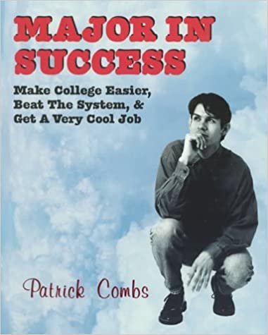 Major in Success: Make College Easier, Beat the System and Get a Very Cool Job