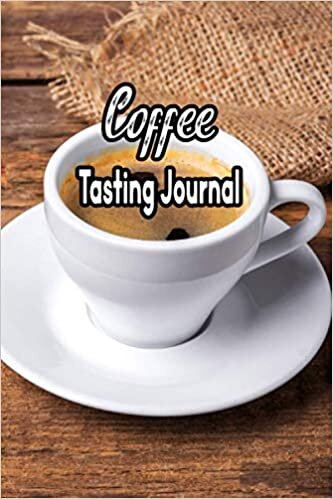 Coffee Tasting Journal: Coffee Log Book to Track and Rate Varieties of Coffee and Record Roasting Methods Brewed Coffee Taste and Aroma Testing Log Book
