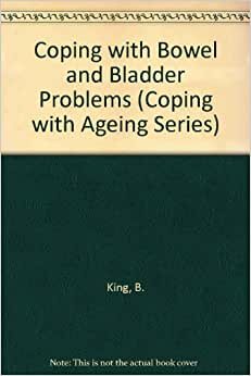 Coping With Bowel and Bladder Problems (Coping With Aging Series)