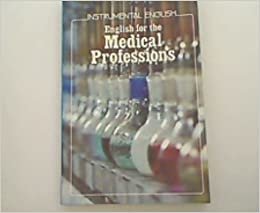 English for the Medical Profession: Instrumental English: English for the Medical Professions
