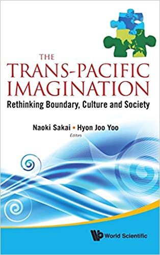 TRANS-PACIFIC IMAGINATION, THE: RETHINKING BOUNDARY, CULTURE AND SOCIETY