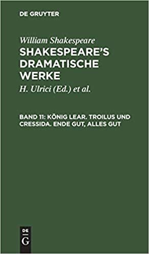 Shakespeare’s dramatische Werke: König Lear. Troilus und Cressida. Ende gut, alles gut: Band 11 indir