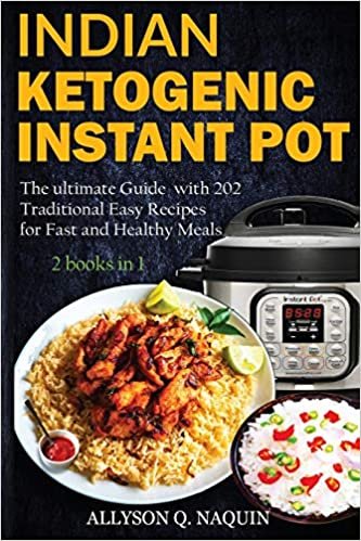 Indian Instant Pot & Ketogenic diet 2 books in 1: Discover the Indian tradition and keto Instant pot with over 201 delicious recipes for Fast and Healthy Meals! indir