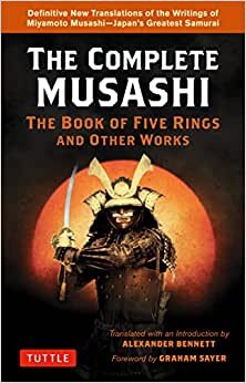 Complete Musashi: the Book of Five Rings and Other Works: Definitive New Translations of the Writings of Miyamoto Musashi, Japan's Greatest Samurai!