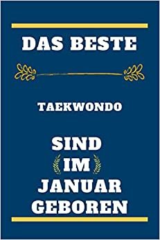Das beste Taekwondo sind im Januar geboren: liniertes Notizbuch, Geburtstagsgeschenk für Taekwondo-Spieler, Geschenk für Taekwondoim Januar geboren, ... im Januar geboren, 110 Seiten (6 x 9) Zoll
