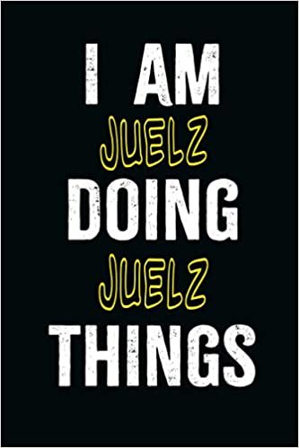 I am Juelz Doing Juelz Things: A Personalized Notebook Gift for Juelz, Cool Cover, Customized Journal For Boys, Lined Writing 100 Pages 6*9 inches