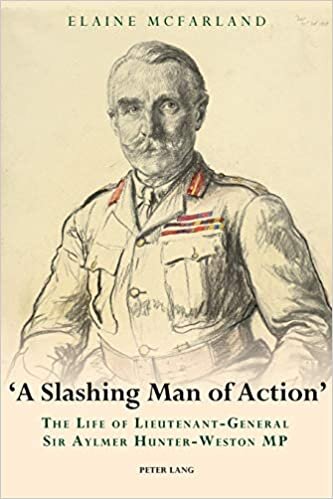«A Slashing Man of Action»: The Life of Lieutenant-General Sir Aylmer Hunter-Weston MP indir