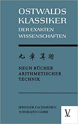 Chiu Chang Suan Shu / Neun Bucher Arithmetischer Technik (German Edition): Ein chinesisches Rechenbuch für den praktischen Gebrauch aus der frühen ... der Exakten Wissenschaften (4), Band 4)