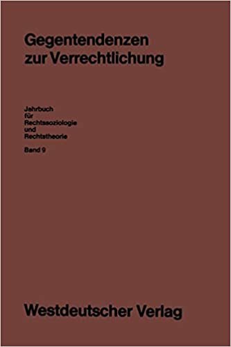 Gegentendenzen zur Verrechtlichung (Jahrbuch für Rechtssoziologie und Rechtstheorie) (German Edition)