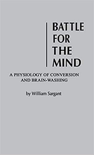 Battle for the Mind: A Physiology of Conversion and Brainwashing