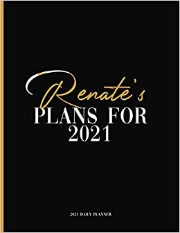 Renate's Plans For 2021: Daily Planner 2021, January 2021 to December 2021 Daily Planner and To do List, Dated One Year Daily Planner and Agenda ... Personalized Planner for Friends and Family
