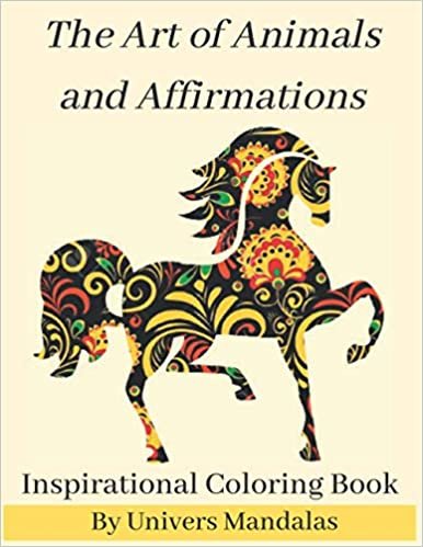 The Art of Animals and Affirmations Inspirational Coloring Book By Univers Mandalas: Mandala coloring book for adults: Meditation, Relaxation & Stress Relief with postive affirmations. indir