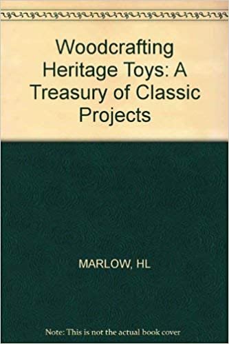 Woodcrafting Heritage Toys: A Treasury of Classic Projects indir