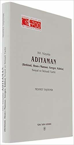 16. Yüzyılda Adıyaman: (Behisni, Hısn-ı Mansur, Gerger, Kahta) Sosyal ve İktisadi Tarihi