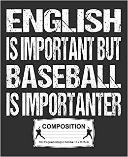English Is Important But Baseball Is Importanter Composition: College Ruled Notebook