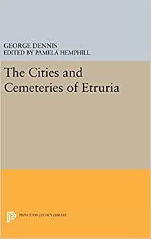 Cities and Cemeteries of Etruria (Princeton Legacy Library)