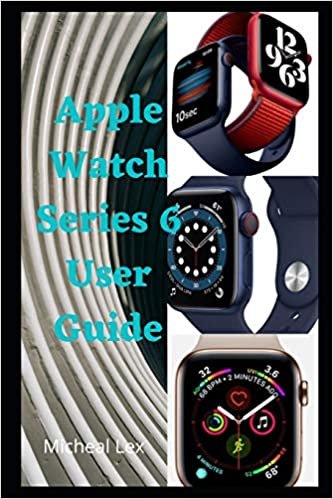 Apple Watch Series 6 User Guide: A Simple Instructional Manual On How To Set Up Your Watch Series 6, with Tips & Tricks to Learn How to Use the Apple Watch Series 6 for Beginners and Seniors indir