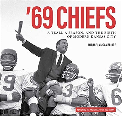 '69 Chiefs: A Team, a Season, and the Birth of Modern Kansas City