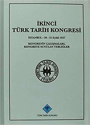 İkinci Türk Tarih Kongresi: İstanbul : 20 - 25 Eylül 1937Kongrenin ÇalışmalarıKongreye Sunulan Tebliğler