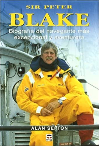 Sir Peter Blake: Biografia del navegante mas excepcional y aventurero / An Amazing Life