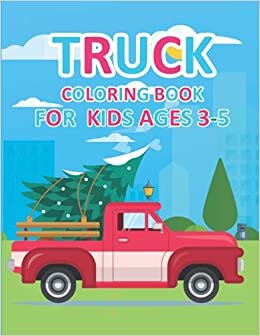 Truck Coloring Book For Kids Ages 3-5: Dumpers Cranes and Trucks for Children Truck Coloring Book Diggers