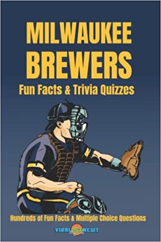 Milwaukee Brewers Fun Facts & Trivia Quizzes: Hundreds of Fun Facts and Multiple Choice Questions