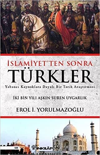 İslamiyet'ten Sonra Türkler: İki Bin Yılı Aşkın Süren Uygarlık