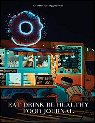 Eat Drink Be Healthy Food Journal Mindful Eating Journal: Eat Pretty Live Well A Guided Journal, Food Justice Journal, Food Diary Journal If You Bite ... Food Journal Bright Line, Food Journal Magic indir