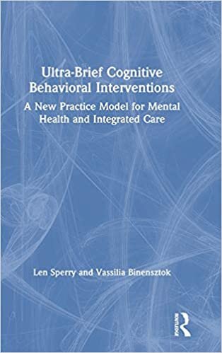 Ultra-Brief Cognitive Behavioral Interventions: A New Practice Model for Mental Health and Integrated Care indir