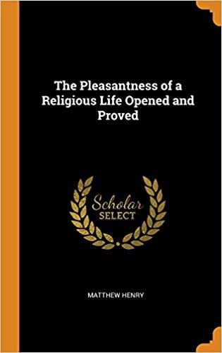 The Pleasantness of a Religious Life Opened and Proved