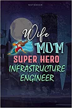 Lined Notebook Journal Wife Mom Super Hero Infrastructure Engineer Job Title Working Cover, Mother's Day, Women's Day Gift: Money, To Do List, Budget, ... Pretty, Over 100 Pages, Money, Appointment
