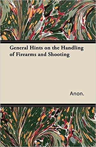 General Hints on the Handling of Firearms and Shooting