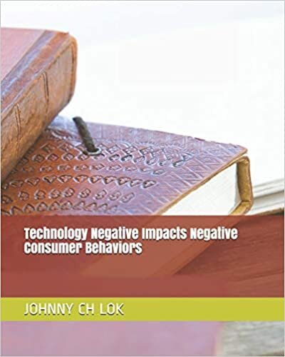 Technology Negative Impacts Negative Consumer Behaviors (Consumer Behavior Research, Band 1)