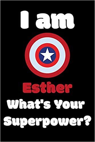 I am Esther What's Your Superpower?: 298 Pages Blank Lined Notebook Inspirational And Motivational Journal Gift For Chaplain 6 x 9 Inches Birthday And Christmas Gift For Friends, Family