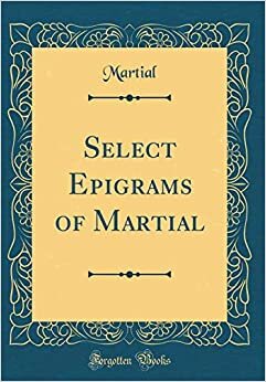 Select Epigrams of Martial (Classic Reprint)